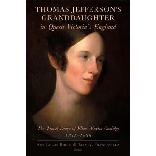 Thomas Jefferson's Granddaughter in Queen Victoria's England: The Travel Diary of Ellen Wayles Coolidge, 1838-1839 - Paperback