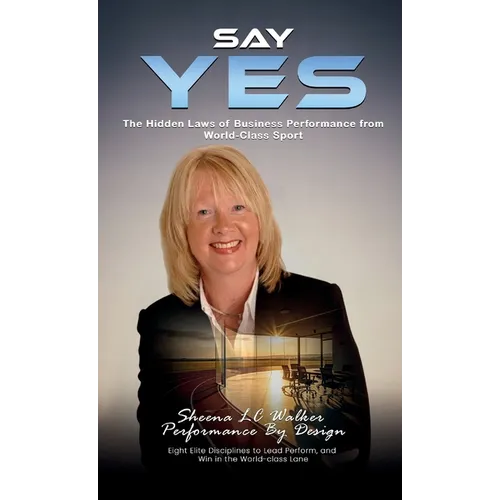 Say Yes: The Hidden Laws of Business Performance from World-Class Sport - Hardcover