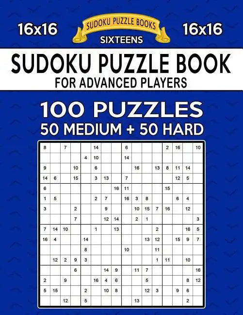 Sudoku Puzzle Book For Advanced Players: 100 16x16 Puzzles, Medium and Hard - Paperback