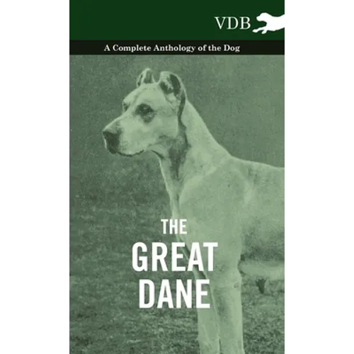 The Great Dane - A Complete Anthology of the Dog - Hardcover