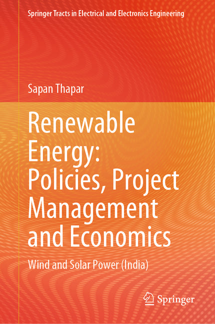 Renewable Energy: Policies, Project Management and Economics: Wind and Solar Power (India) - Hardcover