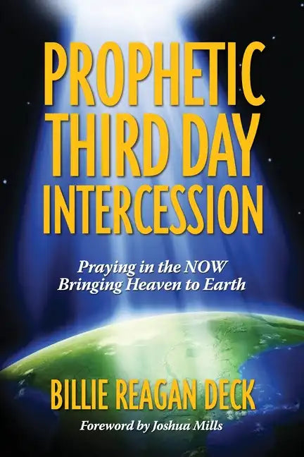 Prophetic Third Day Intercession: Praying in the NOW Bringing Heaven to Earth - Paperback