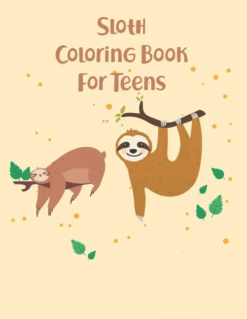 Sloth Coloring Book For Teens: 45 cute unique sloth coloring pages - Paperback