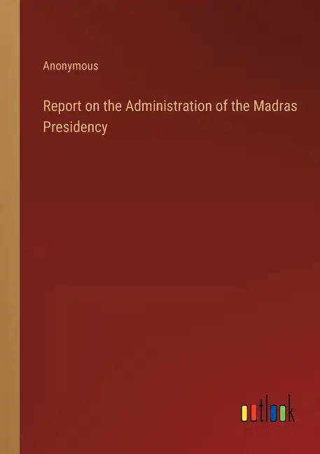 Report on the Administration of the Madras Presidency - Paperback