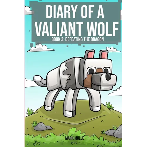 Diary of a Valiant Wolf Book 3: Defeating the Dragon - Paperback
