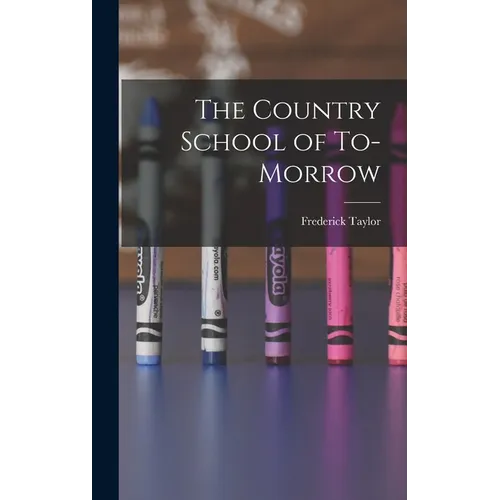 The Country School of To-morrow - Hardcover