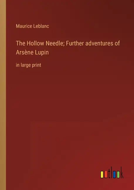 The Hollow Needle; Further adventures of Arsène Lupin: in large print - Paperback
