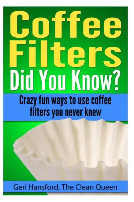 Coffee Filters...Did You Know?: Crazy fun ways to use coffee filters you never knew - Paperback
