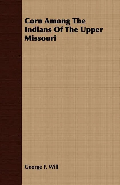 Corn Among The Indians Of The Upper Missouri - Paperback