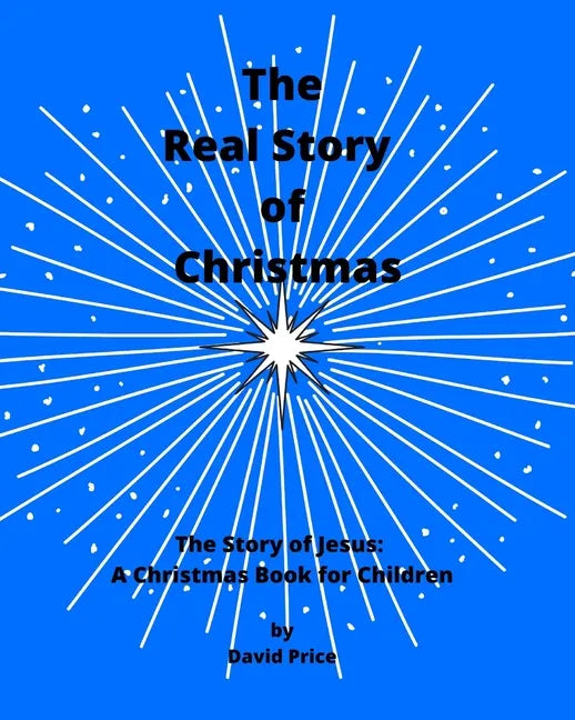 The Real Story of Christmas: The Story of Jesus: A Christmas Book for Children - Paperback