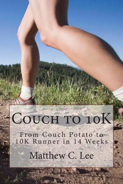Couch to 10K: From Couch Potato to 10K Runner in 14 Weeks - Paperback
