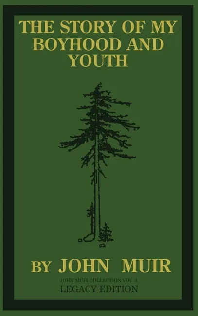 The Story Of My Boyhood And Youth (Legacy Edition): The Formative Years Of John Muir And The Becoming Of The Wandering Naturalist - Hardcover