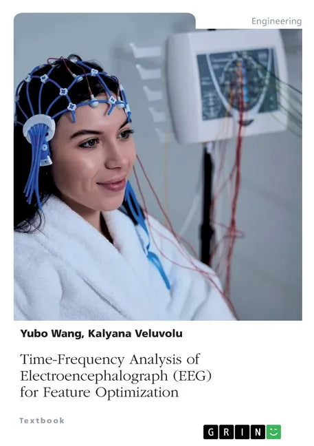 Time-Frequency Analysis of Electroencephalograph (EEG) for Feature Optimization - Paperback