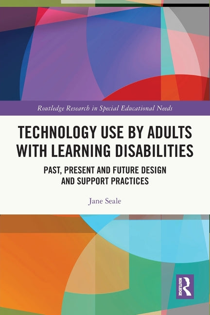 Technology Use by Adults with Learning Disabilities: Past, Present and Future Design and Support Practices - Paperback