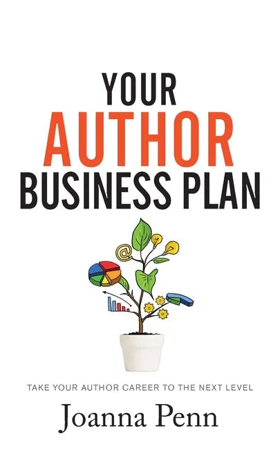 Your Author Business Plan: Take Your Author Career To The Next Level - Paperback