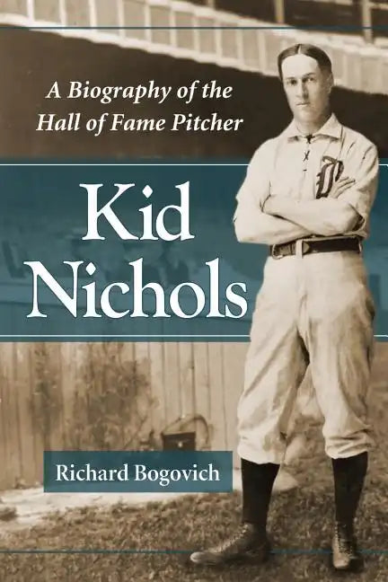 Kid Nichols: A Biography of the Hall of Fame Pitcher - Paperback