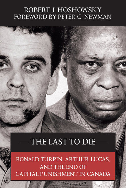 The Last to Die: Ronald Turpin, Arthur Lucas, and the End of Capital Punishment in Canada - Paperback