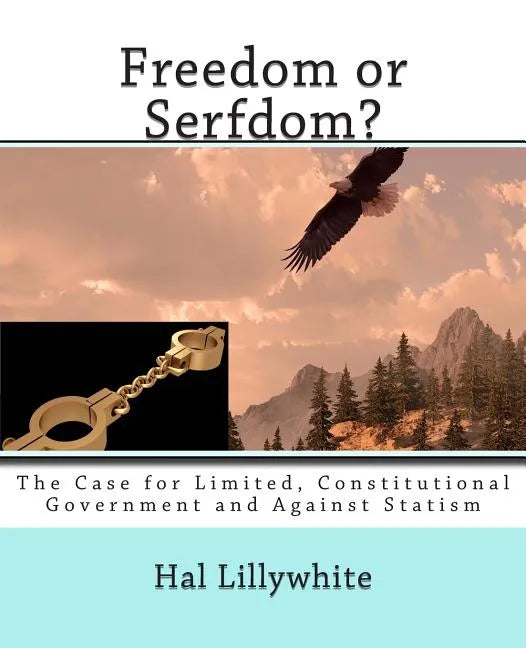 Freedom or Serfdom?: The Case for Limited, Constitutional Government and Against Statism - Paperback