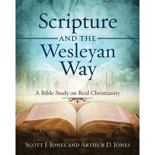 Scripture and the Wesleyan Way: A Bible Study on Real Christianity - Paperback