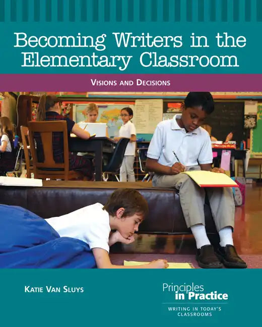 Becoming Writers in the Elementary Classroom: Visions and Decisions - Paperback