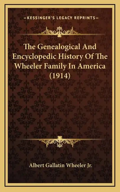 The Genealogical And Encyclopedic History Of The Wheeler Family In America (1914) - Hardcover