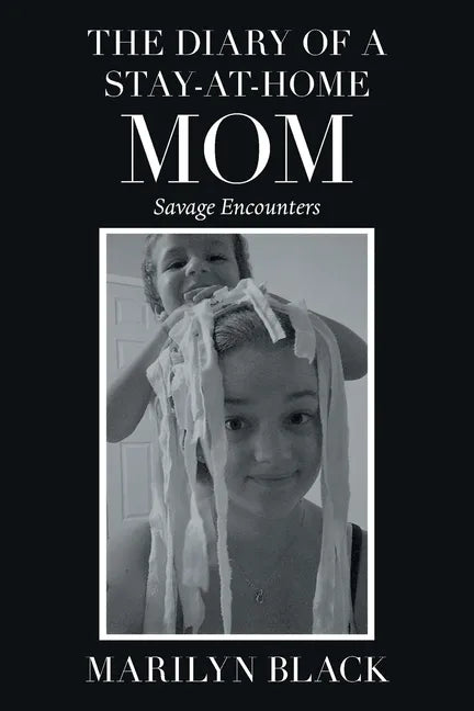 The Diary of a Stay-At-Home Mom: Savage Encounters - Paperback