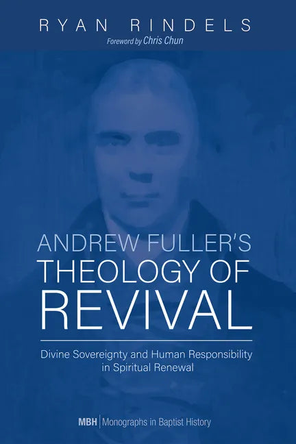 Andrew Fuller's Theology of Revival: Divine Sovereignty and Human Responsibility in Spiritual Renewal - Hardcover