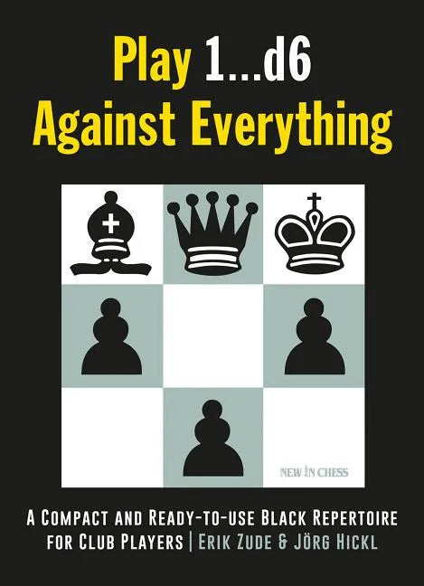 Play 1...D6 Against Everything: A Compact and Ready-To-Use Black Repertoire for Club Players - Paperback