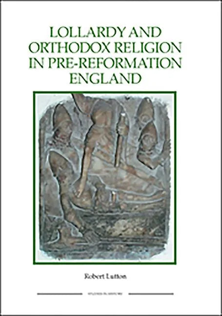 Lollardy and Orthodox Religion in Pre-Reformation England: Reconstructing Piety - Paperback