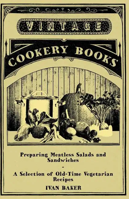 Preparing Meatless Salads and Sandwiches - A Selection of Old-Time Vegetarian Recipes - Paperback