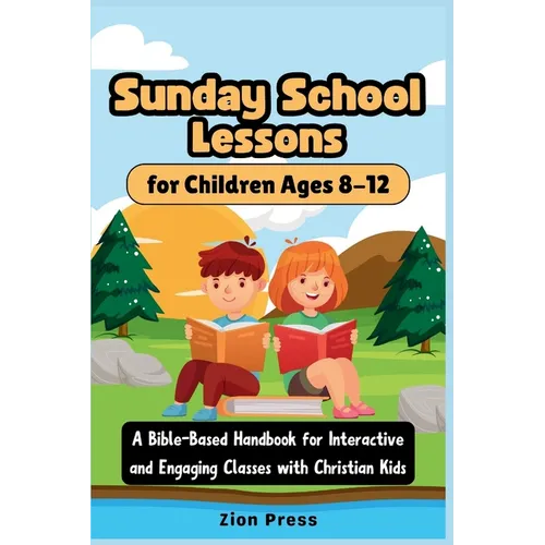 Sunday School Lessons for Children Ages 8-12: A Bible-Based Handbook for Interactive and Engaging Classes with Christian Kids - Paperback