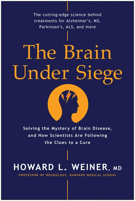 The Brain Under Siege: Solving the Mystery of Brain Disease, and How Scientists Are Following the Clues to a Cure - Hardcover