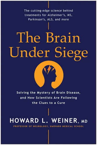 The Brain Under Siege: Solving the Mystery of Brain Disease, and How Scientists Are Following the Clues to a Cure - Hardcover