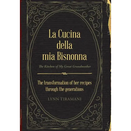 La Cucina Della Mia Bisnonna: The Transformation of Her Recipes Through the Generations - Hardcover