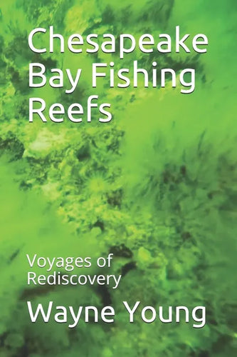 Chesapeake Bay Fishing Reefs: Voyages of Rediscovery - Paperback