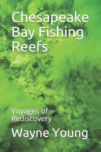 Chesapeake Bay Fishing Reefs: Voyages of Rediscovery - Paperback