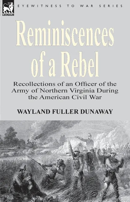 Reminiscences of a Rebel: Recollections of an Officer of the Army of Northern Virginia During the American Civil War - Paperback