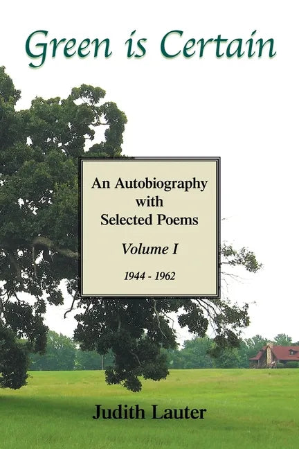 Green Is Certain: An Autobiography with Selected Poems (Volume One) - Paperback