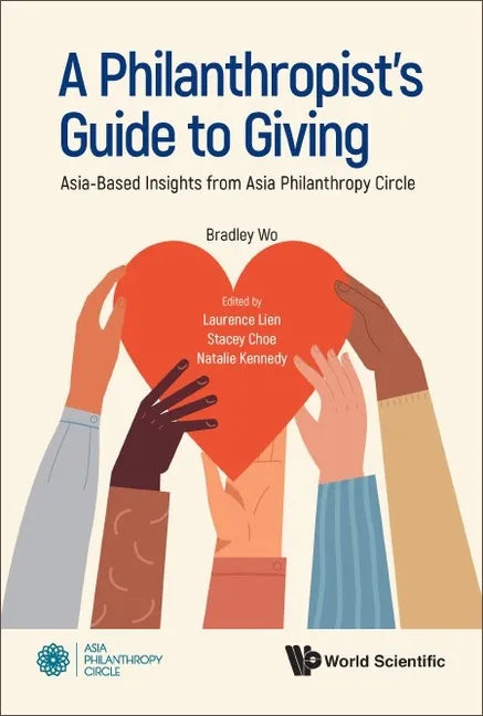 Philanthropist's Guide to Giving, A: Asia-Based Insights from Asia Philanthropy Circle - Hardcover