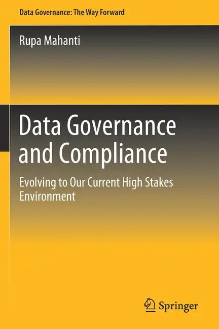 Data Governance and Compliance: Evolving to Our Current High Stakes Environment - Paperback