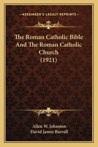 The Roman Catholic Bible And The Roman Catholic Church (1921) - Paperback