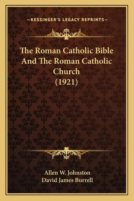 The Roman Catholic Bible And The Roman Catholic Church (1921) - Paperback