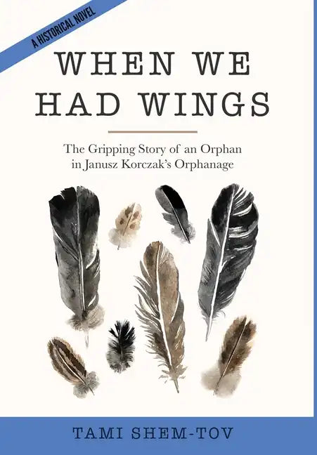 When We Had Wings: The Gripping Story of an Orphan in Janusz Korczak's Orphanage. A Historical Novel - Hardcover