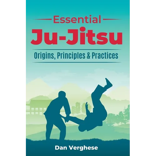 Essential Ju-Jitsu: Origins, Principles & Practices - Paperback