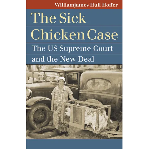 Sick Chicken Case: The Us Supreme Court and the New Deal - Hardcover