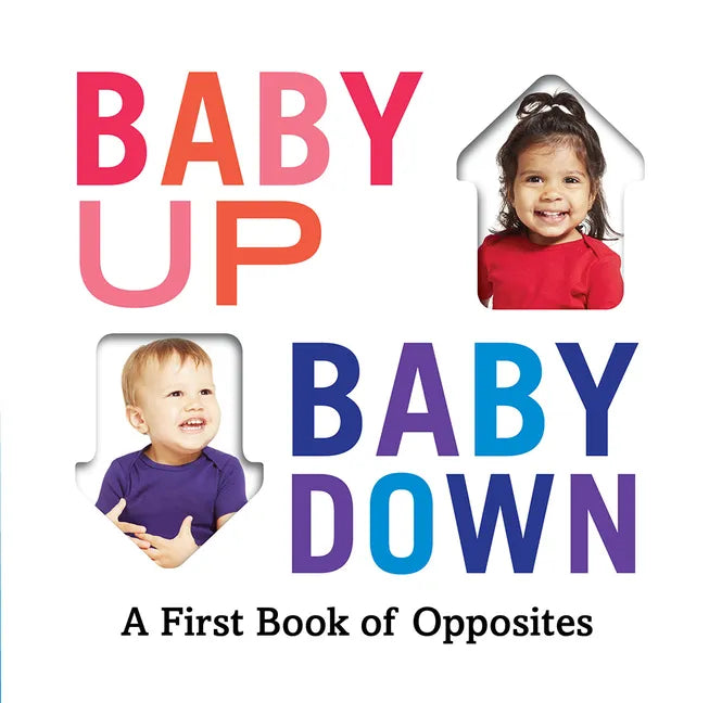 Baby Up, Baby Down: A First Book of Opposites - Board Book