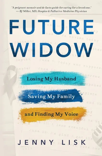 Future Widow: Losing My Husband, Saving My Family, and Finding My Voice - Paperback