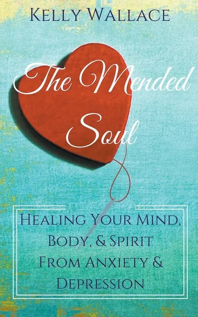 The Mended Soul - Healing Your Mind, Body, & Spirit From Anxiety & Depression - Paperback