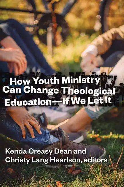 How Youth Ministry Can Change Theological Education -- If We Let It - Paperback