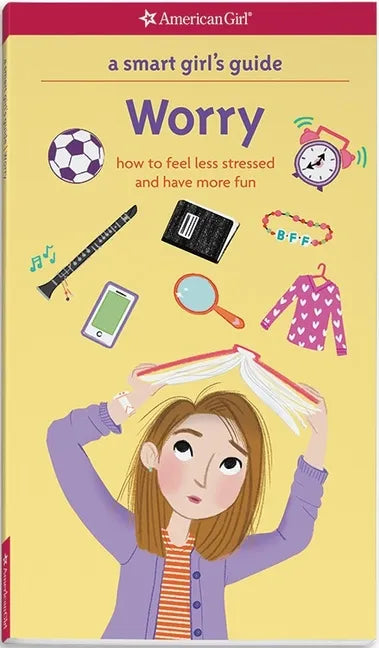 A Smart Girl's Guide: Worry: How to Feel Less Stressed and Have More Fun - Paperback